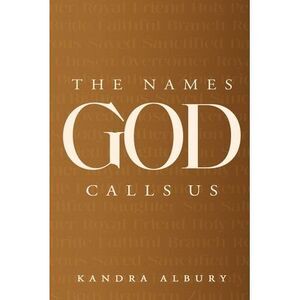The Names God Calls Us...Remembering Who We are to Our Creator -- Albury